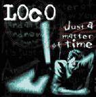 Loco (CAN) : Just a Matter of Time